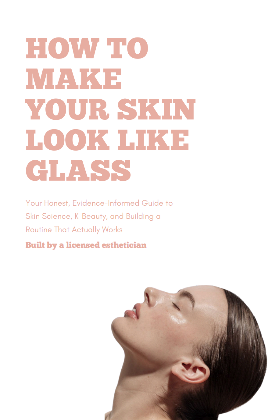 The Guide to Glass Skin: An esthetician explained guide to the glowiest skin that doesn't stress you out!